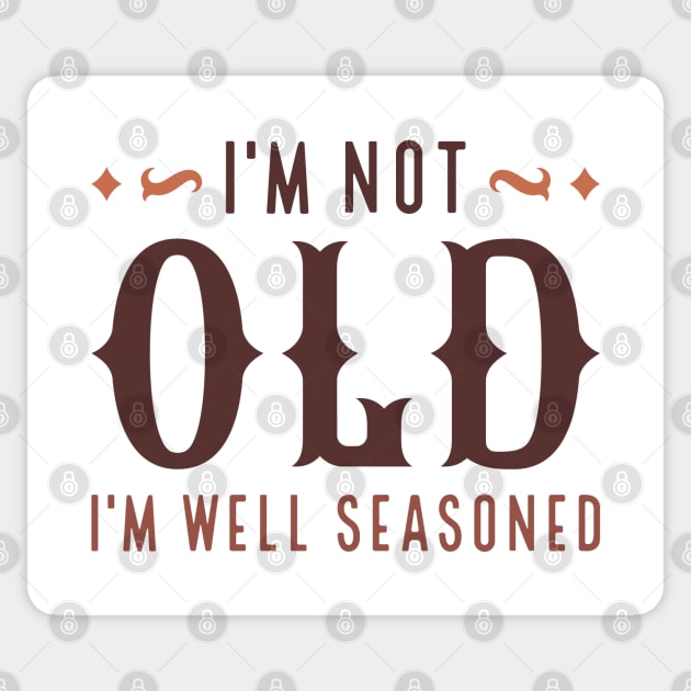 I’m Not Old I’m Well Seasoned Sticker by Cherrific